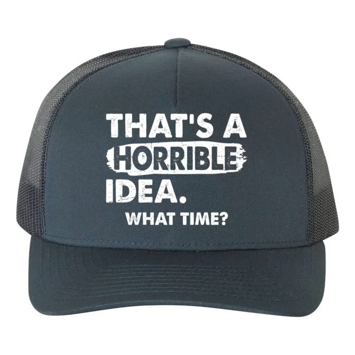 Funny That's A Horrible Idea. What Time? Yupoong Adult 5-Panel Trucker Hat