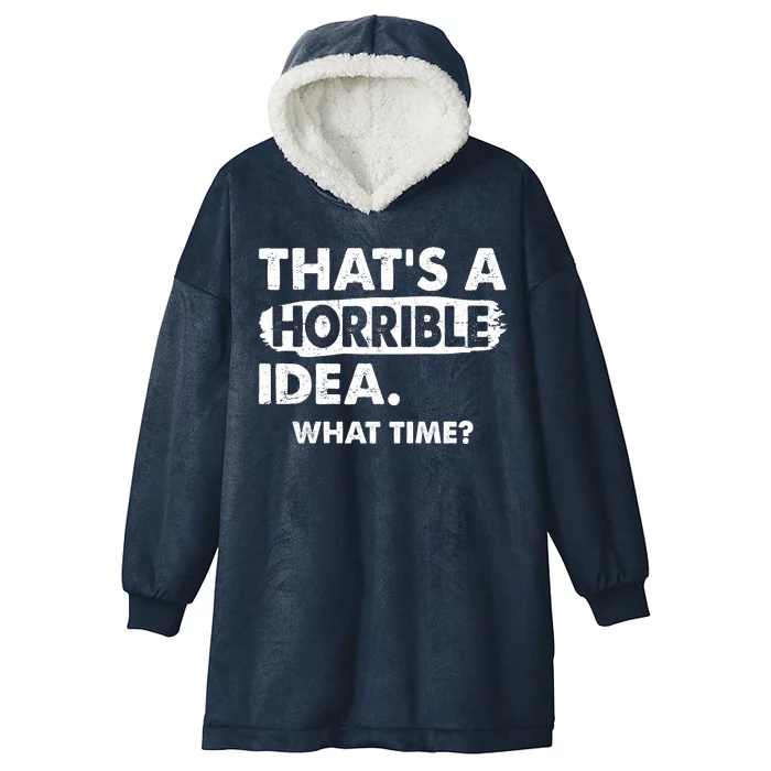 Funny That's A Horrible Idea. What Time? Hooded Wearable Blanket