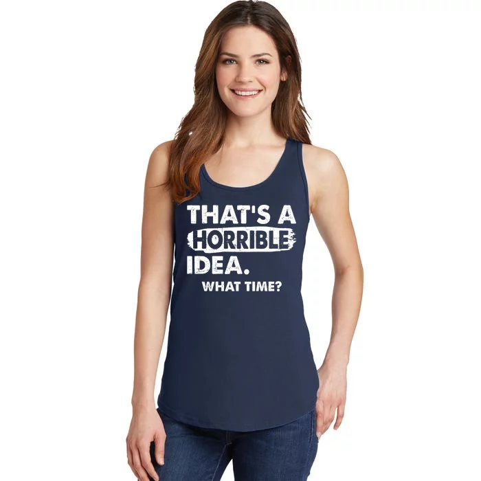 Funny That's A Horrible Idea. What Time? Ladies Essential Tank