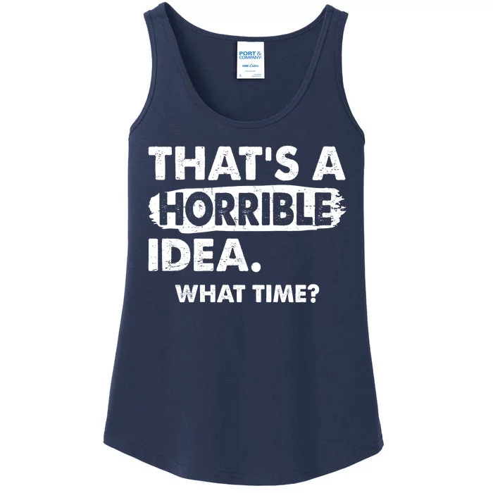 Funny That's A Horrible Idea. What Time? Ladies Essential Tank