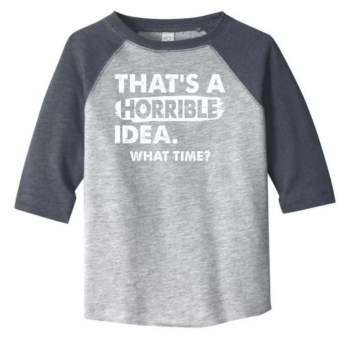 Funny That's A Horrible Idea. What Time? Toddler Fine Jersey T-Shirt