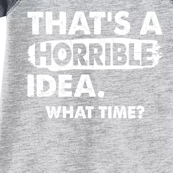 Funny That's A Horrible Idea. What Time? Infant Baby Jersey Bodysuit