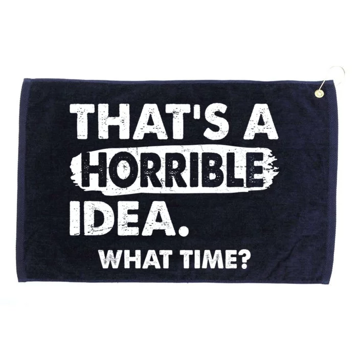 Funny That's A Horrible Idea. What Time? Grommeted Golf Towel