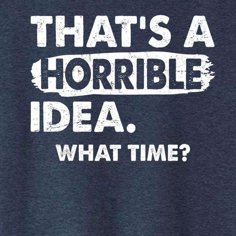 Funny That's A Horrible Idea. What Time? Women's Crop Top Tee