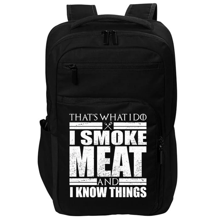 Funny That's What I Do I Smoke Meat and I Know Things Impact Tech Backpack