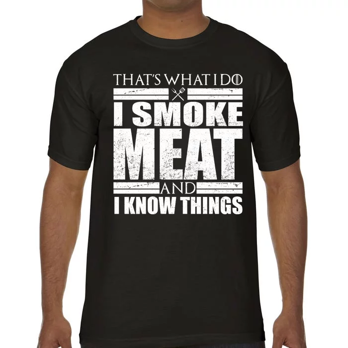 Funny That's What I Do I Smoke Meat and I Know Things Comfort Colors T-Shirt