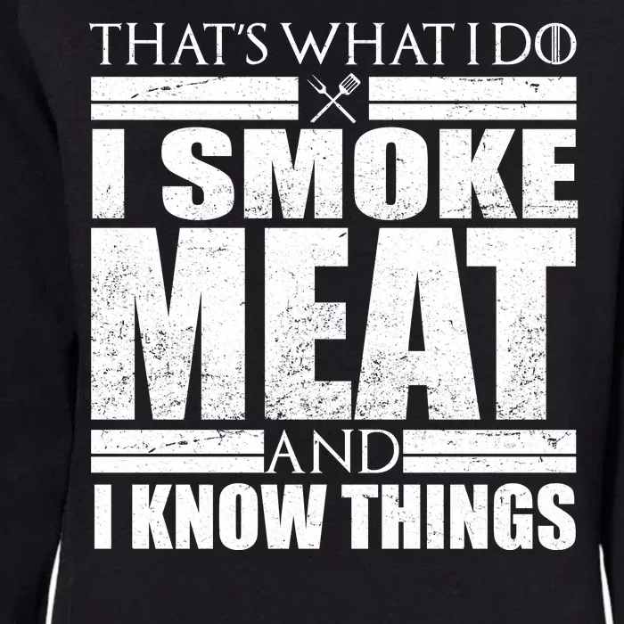 Funny That's What I Do I Smoke Meat and I Know Things Womens California Wash Sweatshirt