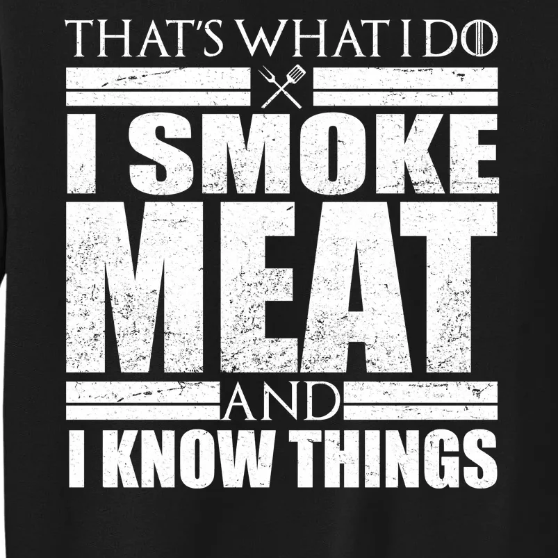 Funny That's What I Do I Smoke Meat and I Know Things Tall Sweatshirt