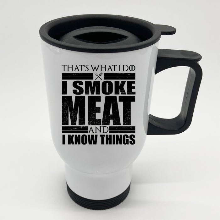 Funny That's What I Do I Smoke Meat and I Know Things Front & Back Stainless Steel Travel Mug