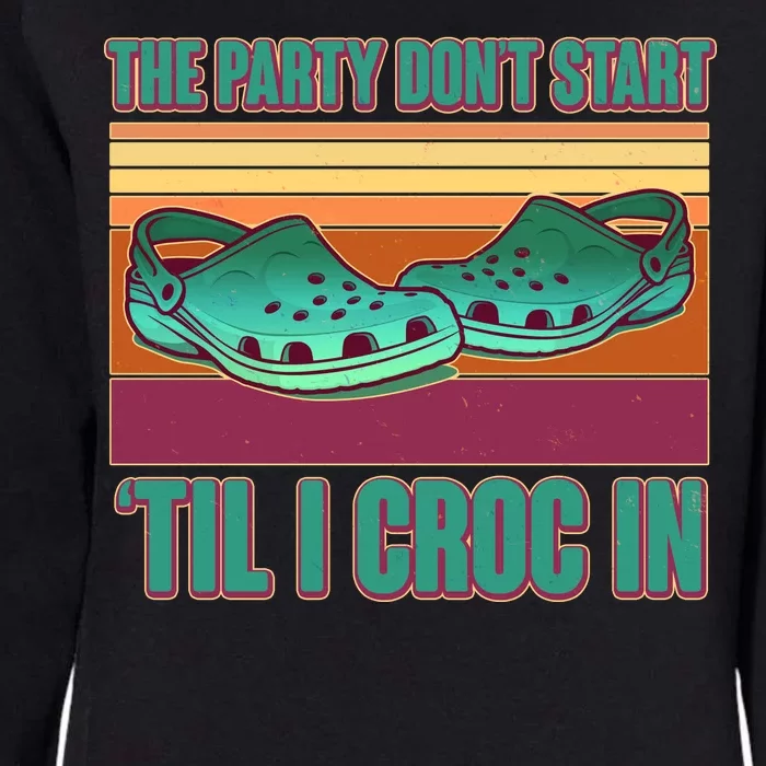 Funny The Party Don't Start 'Til I Croc In Womens California Wash Sweatshirt