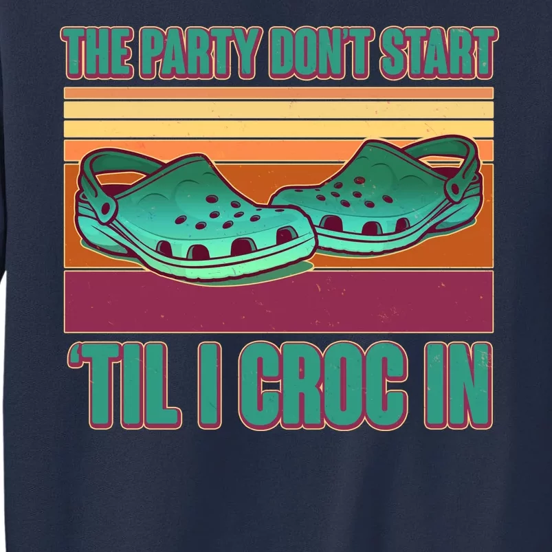 Funny The Party Don't Start 'Til I Croc In Sweatshirt