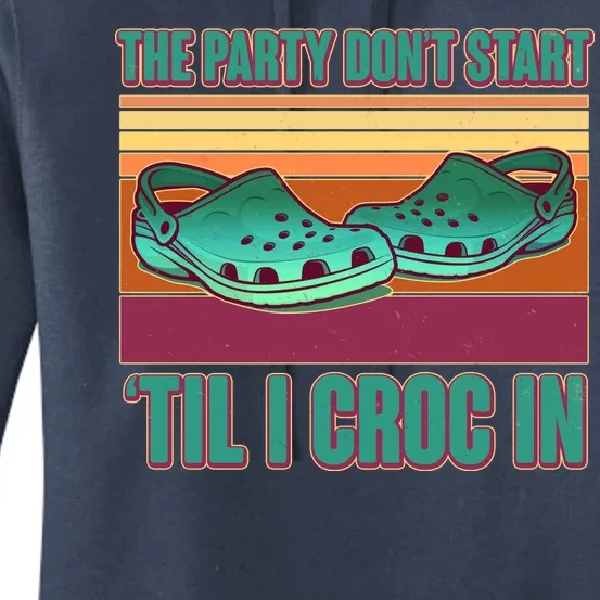 Funny The Party Don't Start 'Til I Croc In Women's Pullover Hoodie