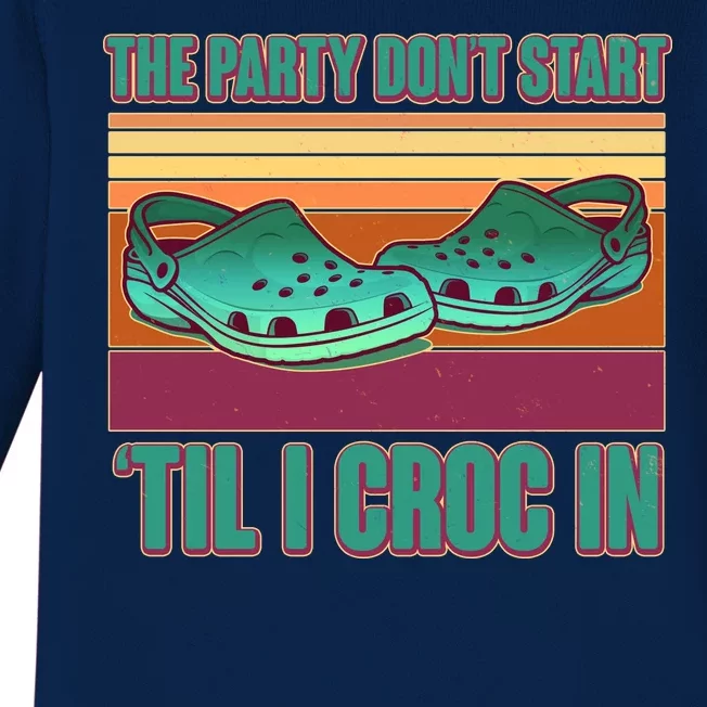 Funny The Party Don't Start 'Til I Croc In Baby Long Sleeve Bodysuit