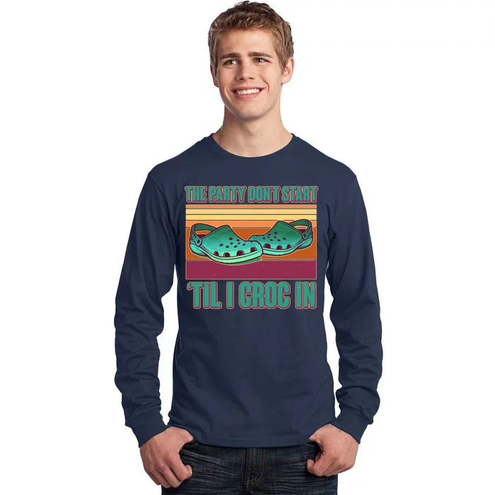 Funny The Party Don't Start 'Til I Croc In Tall Long Sleeve T-Shirt