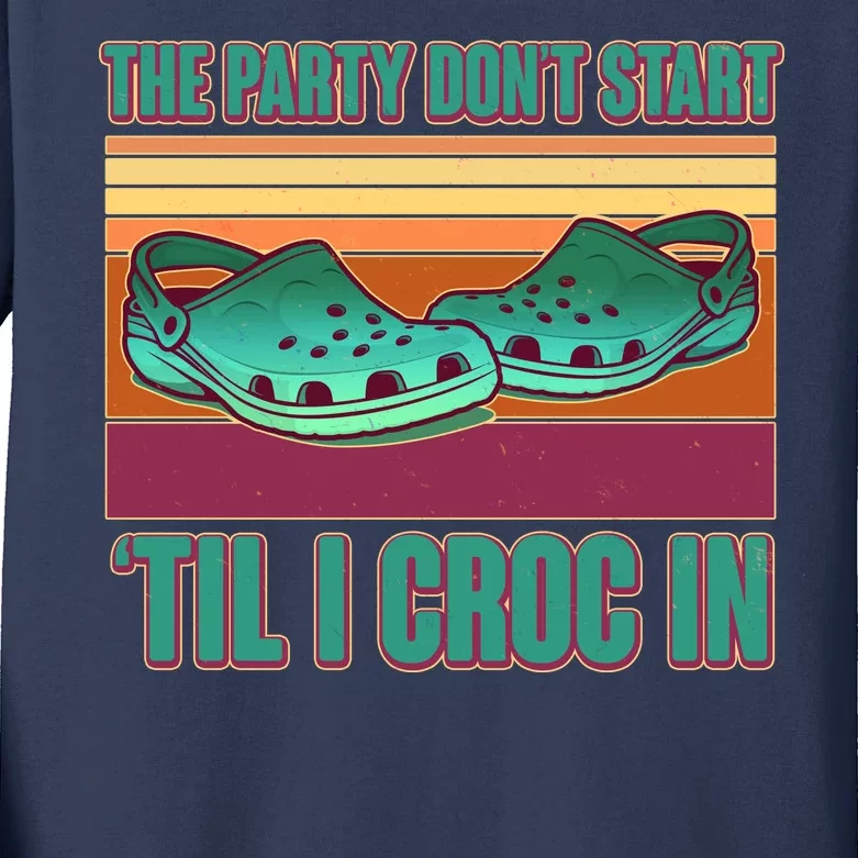 Funny The Party Don't Start 'Til I Croc In Kids Long Sleeve Shirt