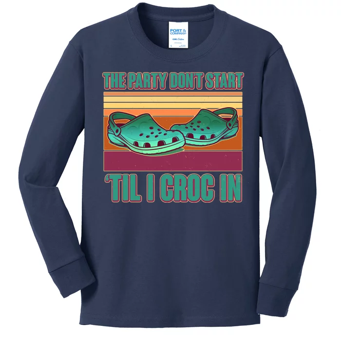 Funny The Party Don't Start 'Til I Croc In Kids Long Sleeve Shirt