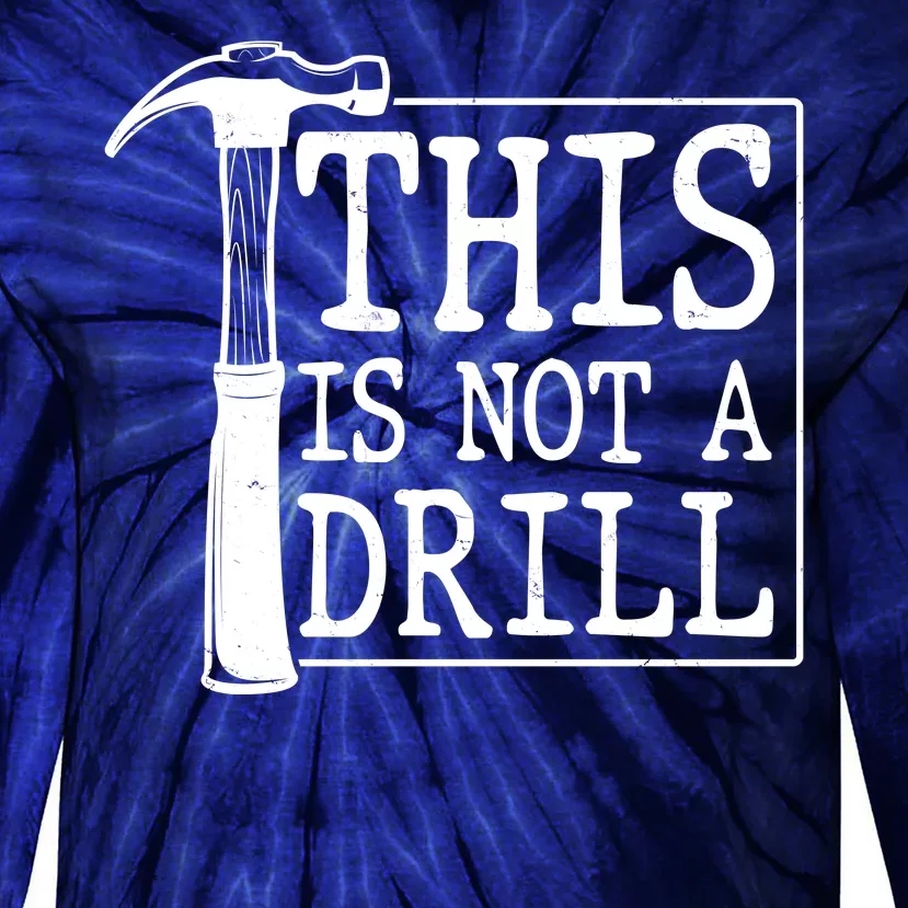 Funny This Is Not A Drill Tie-Dye Long Sleeve Shirt