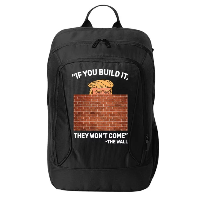 Funny Trump If You Built The Wall They Won't Come City Backpack