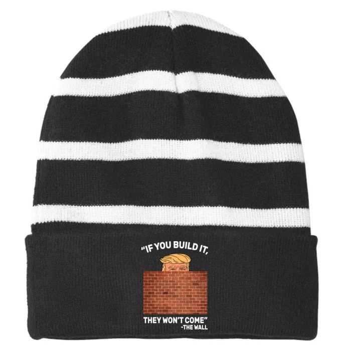 Funny Trump If You Built The Wall They Won't Come Striped Beanie with Solid Band