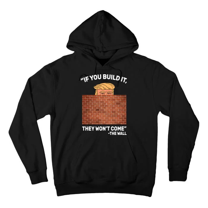 Funny Trump If You Built The Wall They Won't Come Tall Hoodie