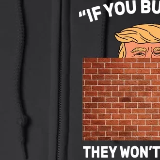 Funny Trump If You Built The Wall They Won't Come Full Zip Hoodie