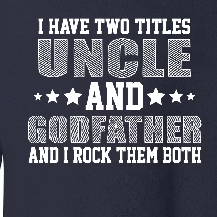 Funny Uncle And Godfather I Rock Them Both Toddler Sweatshirt