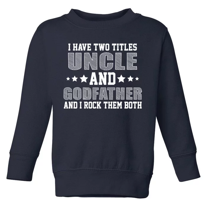 Funny Uncle And Godfather I Rock Them Both Toddler Sweatshirt