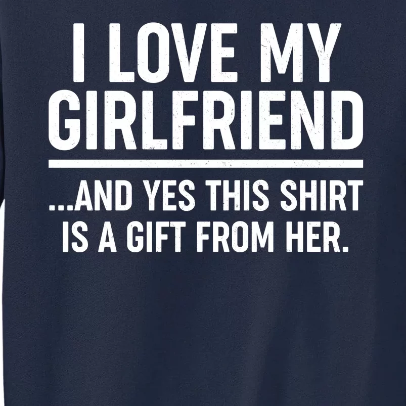 Funny Valentine's Day I Love My Girlfriend Tall Sweatshirt