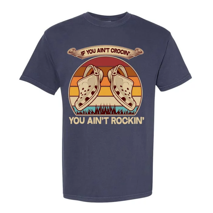 Funny Vintage If You Ain't Crocin' You Ain't Rockin Garment-Dyed Heavyweight T-Shirt