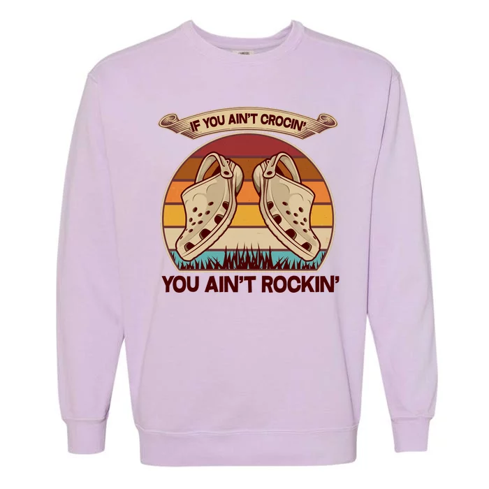 Funny Vintage If You Ain't Crocin' You Ain't Rockin Garment-Dyed Sweatshirt