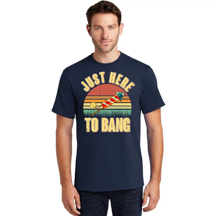 Funny Vintage Just Here To Bang July 4th Tall T-Shirt