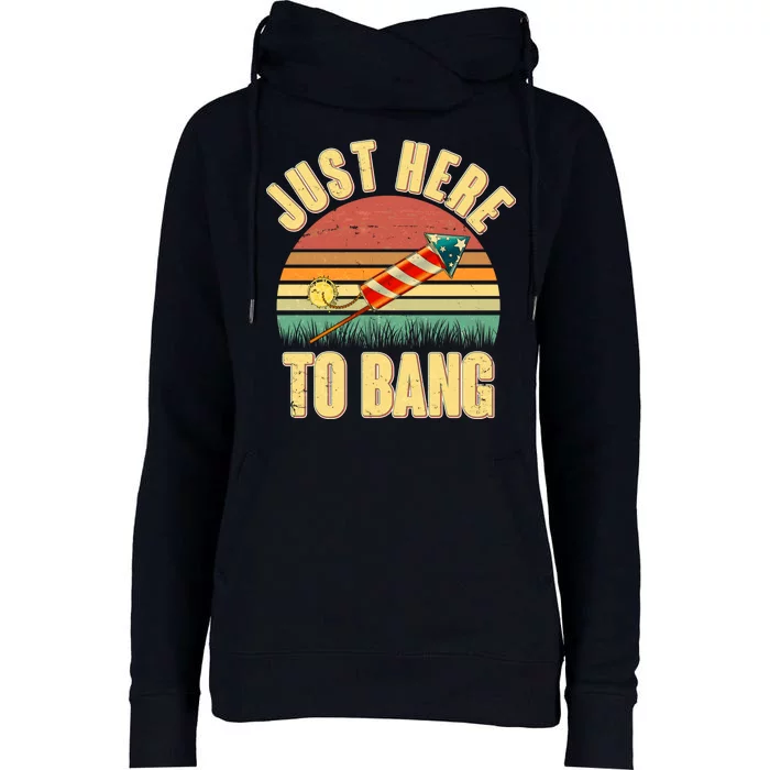 Funny Vintage Just Here To Bang July 4th Womens Funnel Neck Pullover Hood