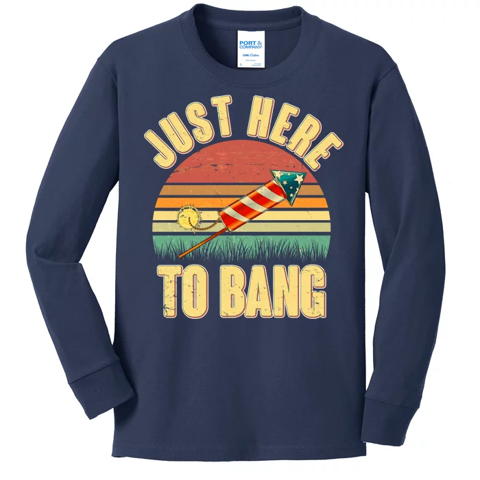 Funny Vintage Just Here To Bang July 4th Kids Long Sleeve Shirt