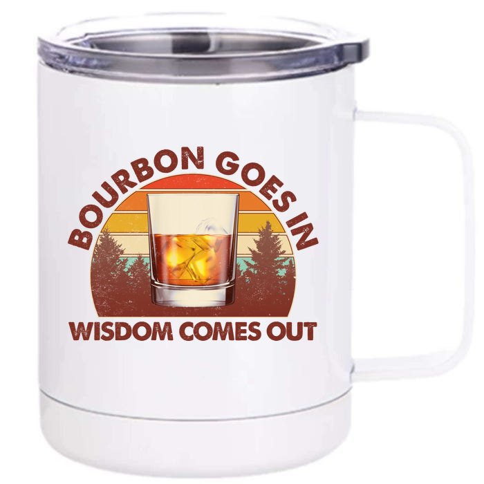 Funny Vintage Retro Bourbon Goes In Wisdom Comes Out Front & Back 12oz Stainless Steel Tumbler Cup