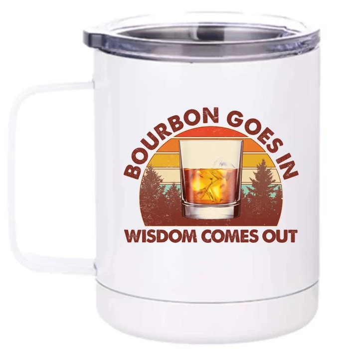 Funny Vintage Retro Bourbon Goes In Wisdom Comes Out Front & Back 12oz Stainless Steel Tumbler Cup