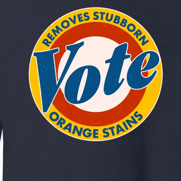 Funny VOTE Removes Stubborn Orange Stains Toddler Sweatshirt