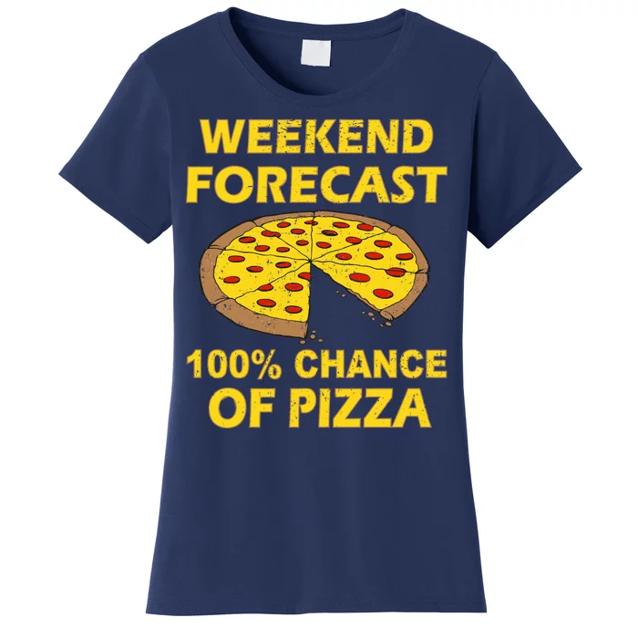 Funny Weekend Forecast 100 Percent Chance Of Pizza Women's T-Shirt