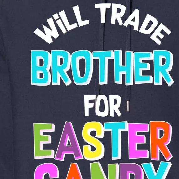 Funny Will Trade Brother For Easter Candy Premium Hoodie