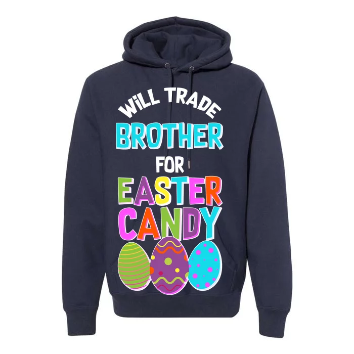 Funny Will Trade Brother For Easter Candy Premium Hoodie