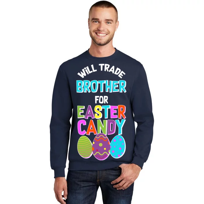 Funny Will Trade Brother For Easter Candy Tall Sweatshirt