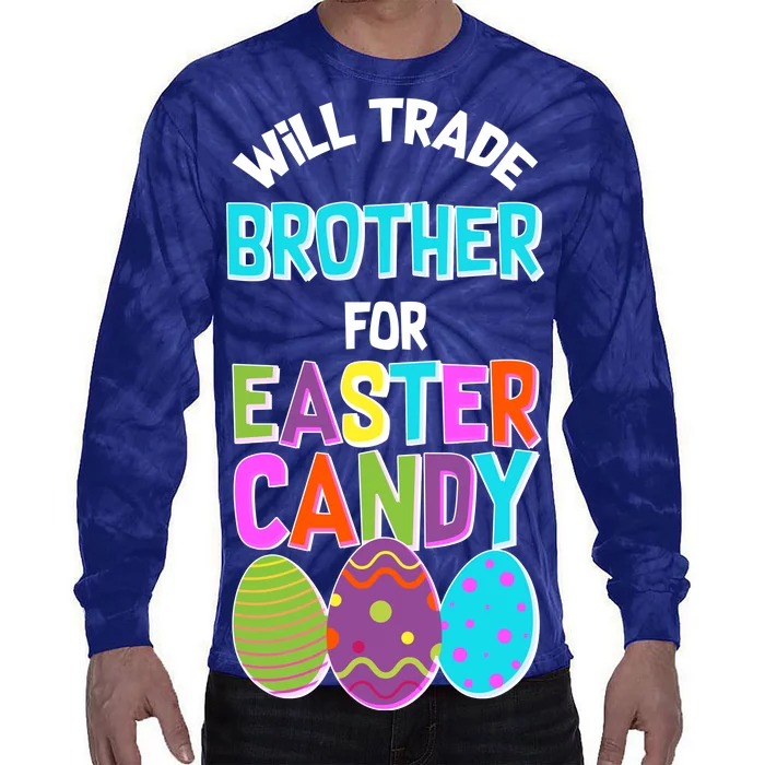 Funny Will Trade Brother For Easter Candy Tie-Dye Long Sleeve Shirt