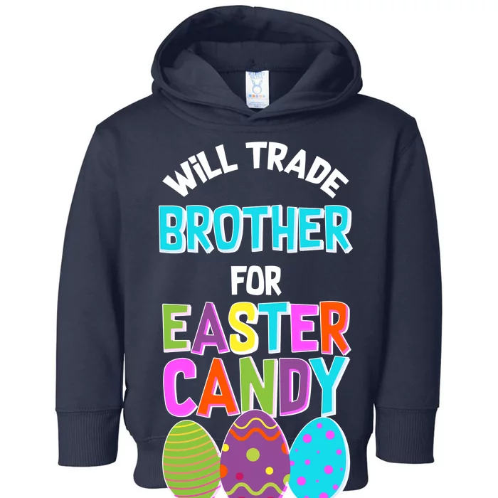 Funny Will Trade Brother For Easter Candy Toddler Hoodie