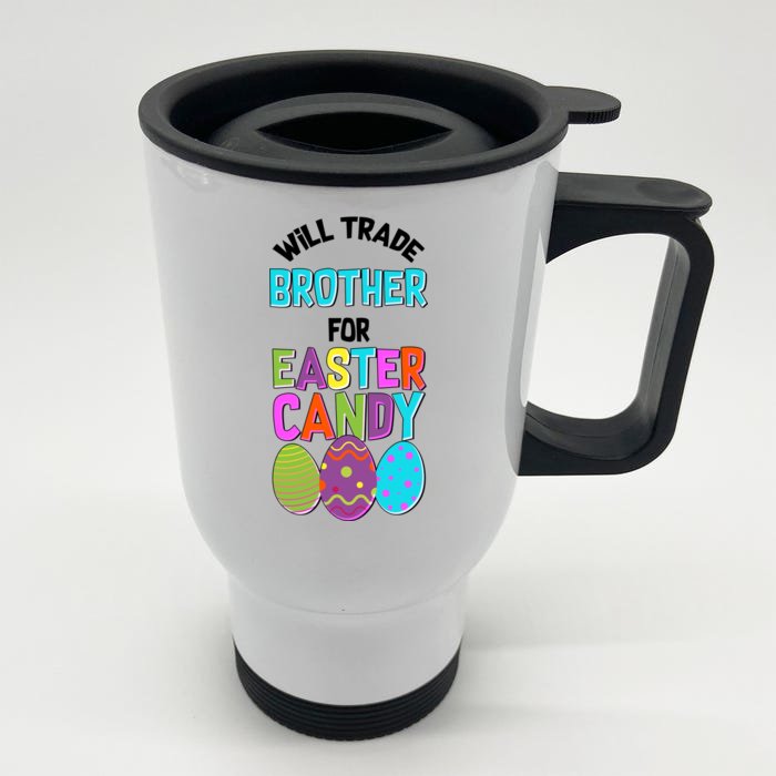 Funny Will Trade Brother For Easter Candy Front & Back Stainless Steel Travel Mug