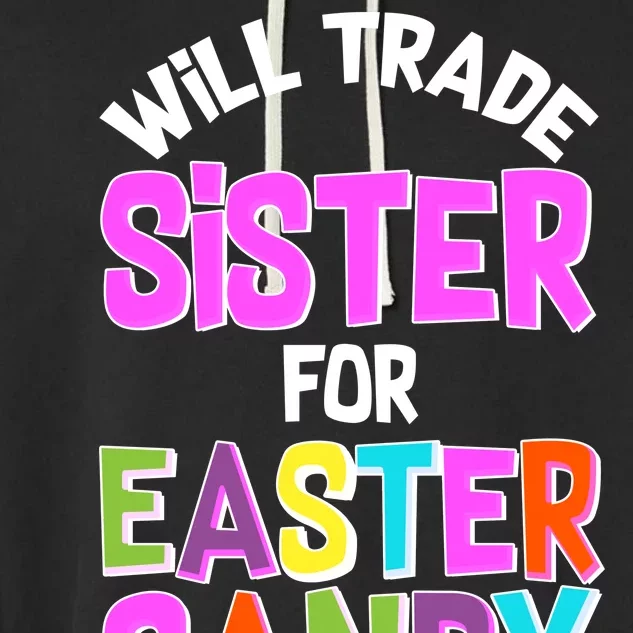 Funny Will Trade Sister For Easter Candy Garment-Dyed Fleece Hoodie