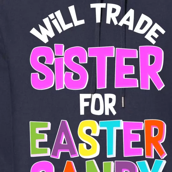 Funny Will Trade Sister For Easter Candy Premium Hoodie