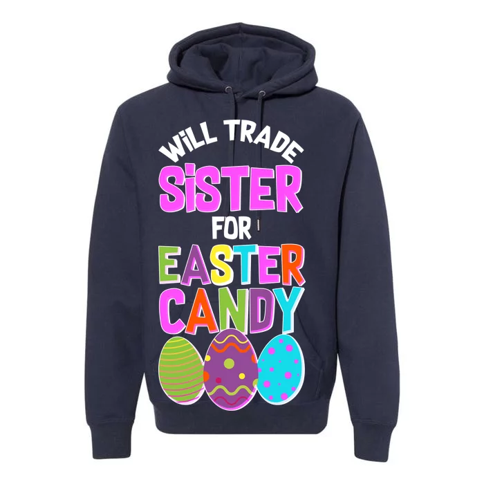 Funny Will Trade Sister For Easter Candy Premium Hoodie