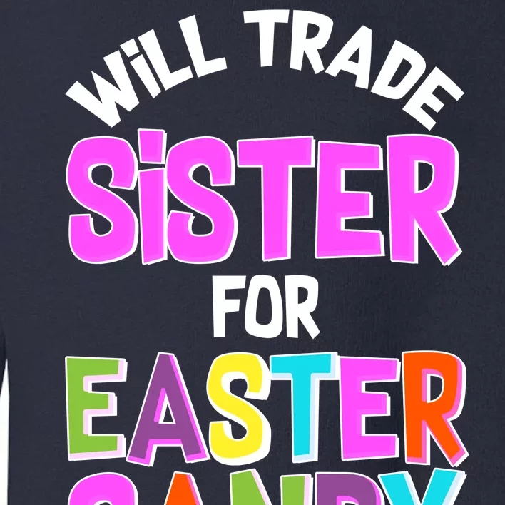 Funny Will Trade Sister For Easter Candy Toddler Sweatshirt