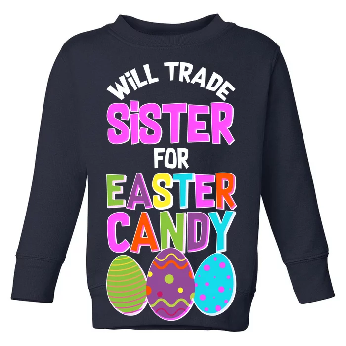 Funny Will Trade Sister For Easter Candy Toddler Sweatshirt