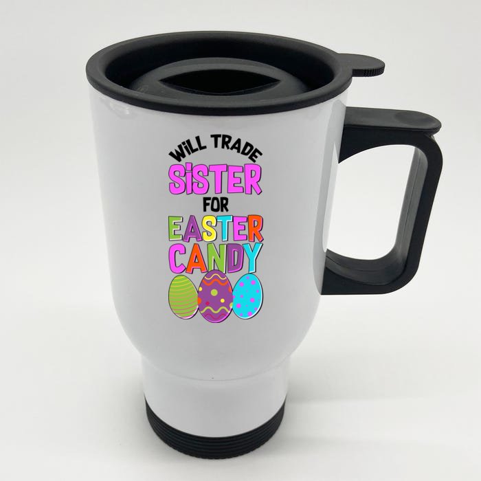 Funny Will Trade Sister For Easter Candy Front & Back Stainless Steel Travel Mug