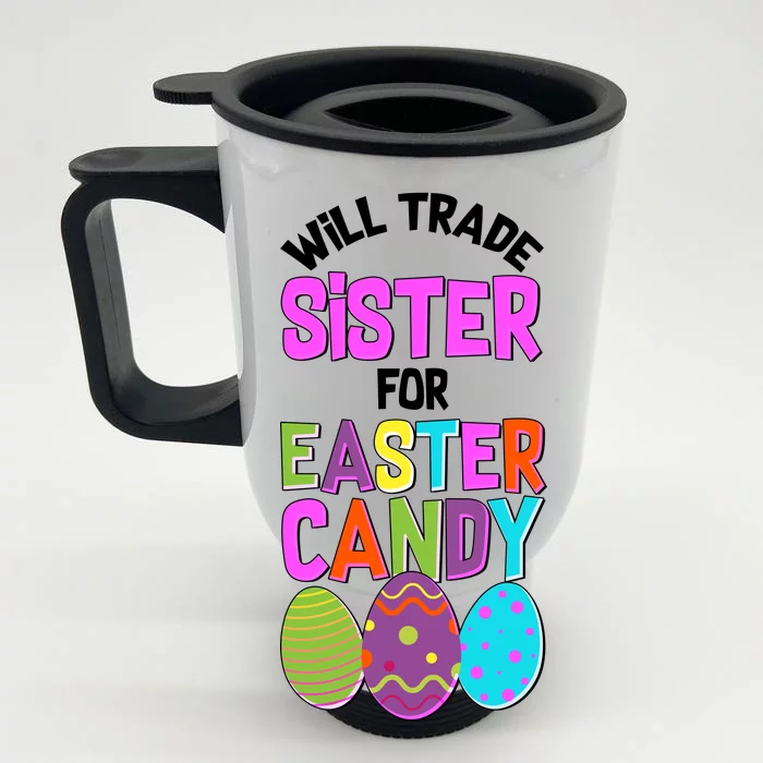 Funny Will Trade Sister For Easter Candy Front & Back Stainless Steel Travel Mug